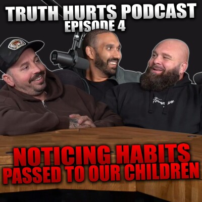 Truth Hurts Podcast Episode 4| The Power of Parental Habits: How We Pass Them On to Our Children cover