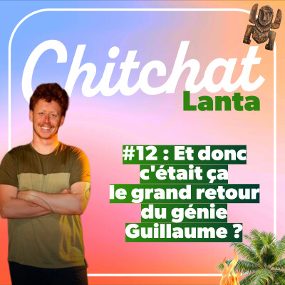 Et donc c'était ça le retour tant attendu du grand génie Guillaume ?? • [React Koh Lanta sem 12 • Chitchat Lanta] cover