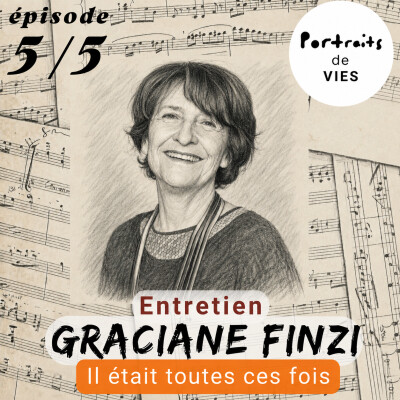 Graciane Finzi : Il était toutes ces fois - Episode 5/5 - "Pour moi, l'orchestre, c'est le monde qui bouge" cover