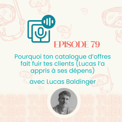 #79 - Pourquoi ton catalogue d’offres fait fuir tes clients (Lucas Baldinger l’a appris à ses dépens) [business, entrepreneur] cover