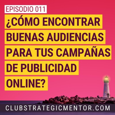 Ep011 - Cómo encontrar buenas audiencias para tus campañas de publicidad online cover