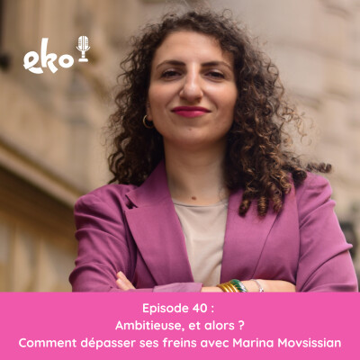 40. Ambitieuse et alors ? Comment dépasser ses freins avec Marina Movsissian cover
