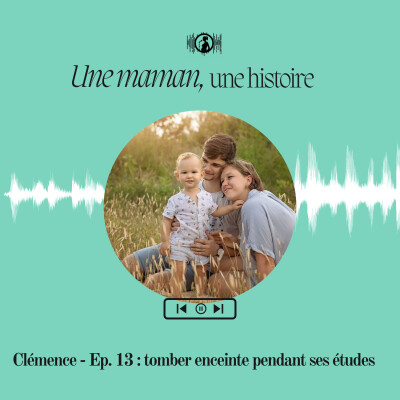 Clémence - Ep. 13 : tomber enceinte pendant ses études cover