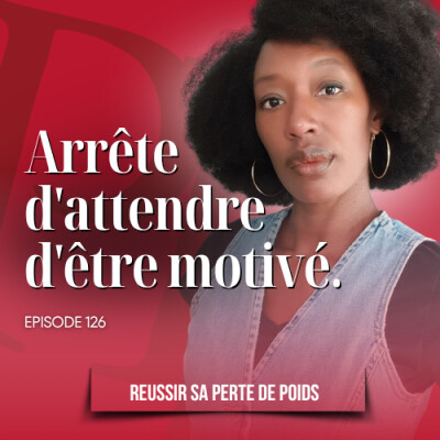 Arrête d'attendre d'être motivé. - Podcast perte de poids n°126 cover