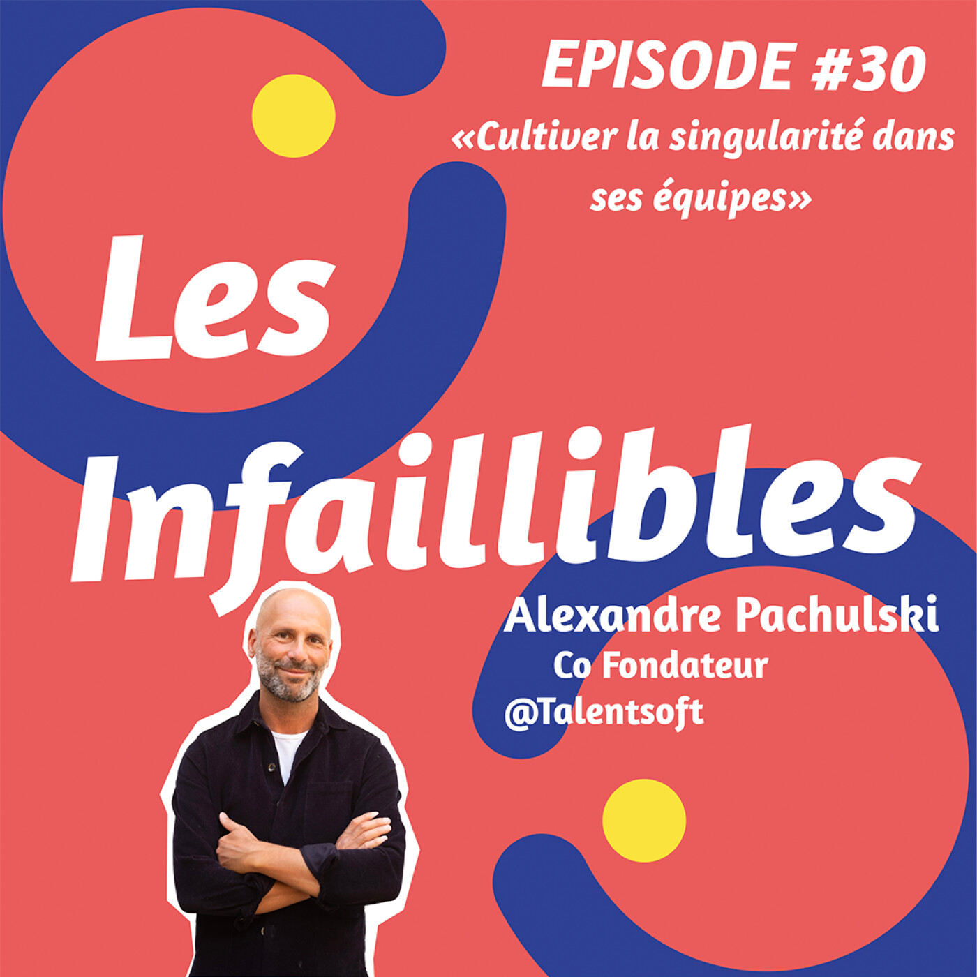 Les Infaillibles - le podcast des managers qui se racontent avec authenticité - pour un management qui allie performance et bienveillance