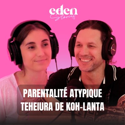 PARENTALITÉ ATYPIQUE AVEC TEHEIURA DE KOH-LANTA - Eden Stories cover