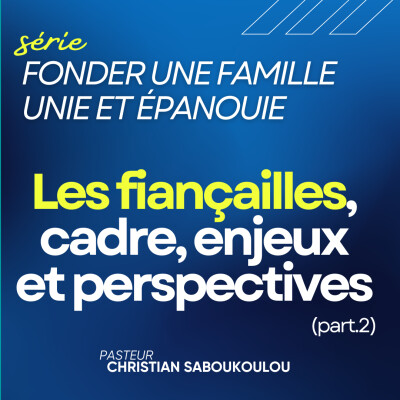 Fonder une famille unie et épanouie Ep7 - Les fiançailles, cadre, enjeux et perspectives (part.2) cover