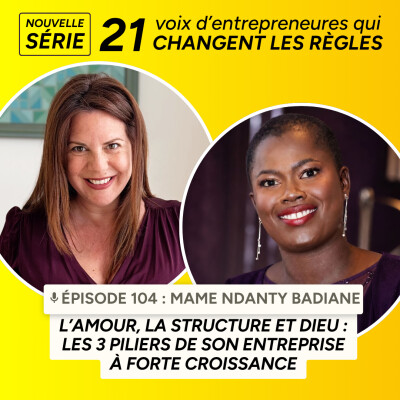 104. L’amour, la structure et Dieu : les 3 piliers de son entreprise à forte croissance avec Mame Badiane cover