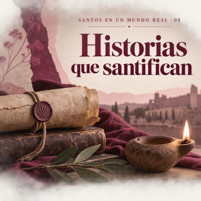 Santos en un Mundo Real · Sesión 3 — Historias que santifican cover