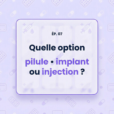 07 - Pilule, implant ou injection progestative : quoi choisir selon votre profil cover