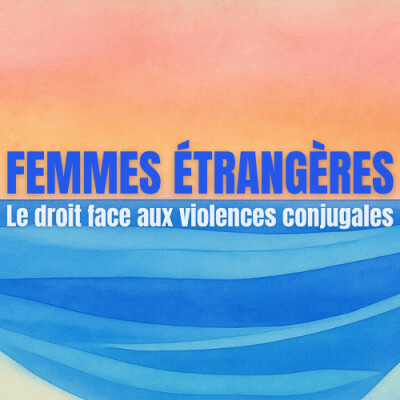 Femmes étrangères : le droit face aux violences conjugales, avec Maître Agathe Sourty et Juliette Janvre cover
