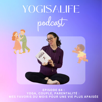 Ep 64 : Yoga, couple, parentalité - mes favoris du mois pour une vie plus apaisée cover