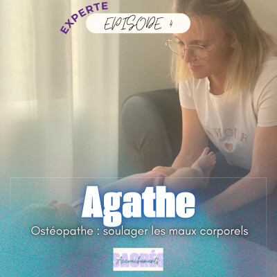 Ep 4 Agathe - Experte - Ostéopathe : soulager les maux corporels cover
