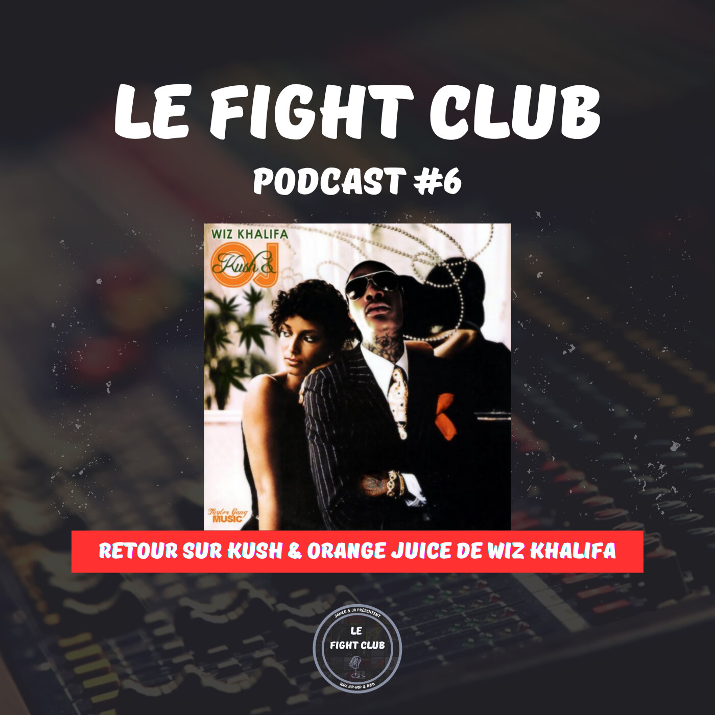 Le Fight Club Podcast #6 - Retour sur Kush & Orange Juice de Wiz Khalifa episode artwork