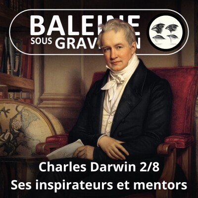 S03E89 Charles Darwin 2/8 : Les mentors de Darwin, Von Humboldt, Henslow, Lyell... cover