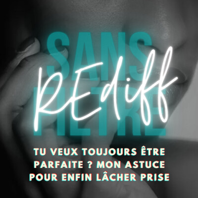 [REDIFF] Tu veux toujours être parfaite ? Mon astuce pour enfin lâcher prise cover