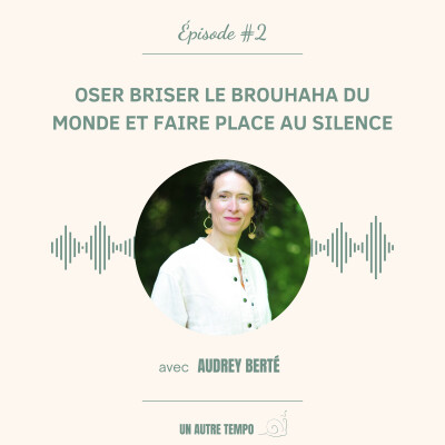 Oser briser le brouhaha du monde et faire place au silence — avec Audrey Berté cover
