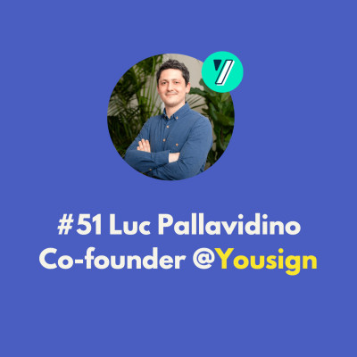 #51 Yousign - Gérer un conflit d’actionnaires. Prendre un nouveau départ. Et multiplier par 6x sa base clients, avec Luc Pallavidino cover