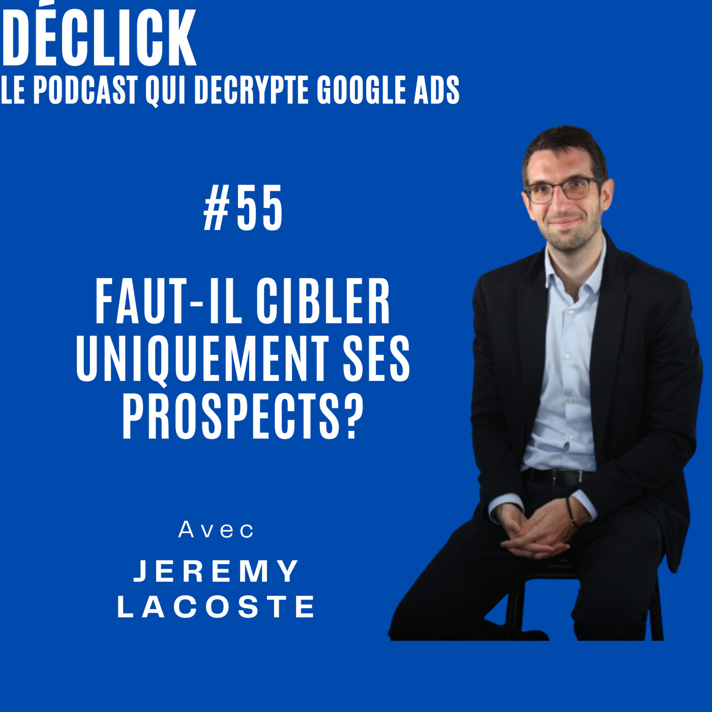 Déclick - le podcast qui décrypte Google Ads
