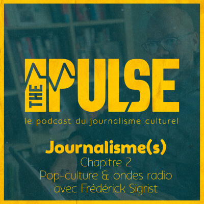 Journalisme(s) - Chapitre 2 : pop-culture & ondes radio, avec Frédérick Sigrist [The Pulse] cover