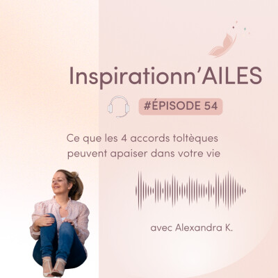 #54 - Ce que les 4 accords toltèques peuvent apaiser dans votre vie cover