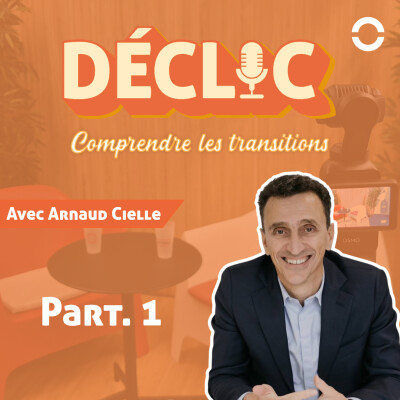 Déclic #58 - Arnaud Cielle | Part. 1 cover