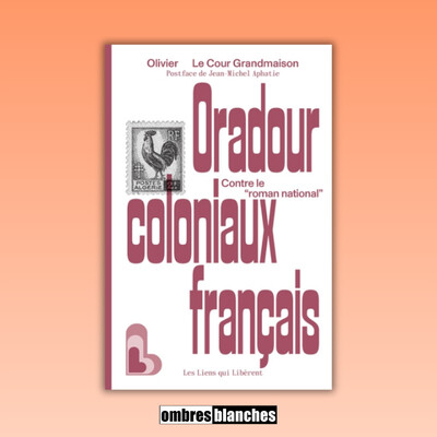 Olivier Le Cour Grandmaison → Oradour coloniaux français. Contre le « roman national » cover