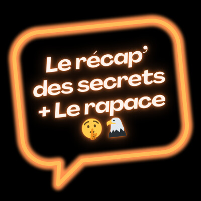 Le Récap' des secrets et Le Rapace 🤫🦅 cover
