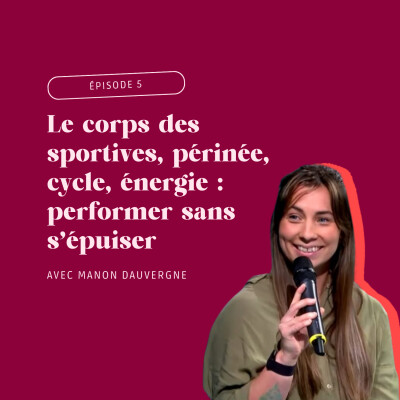 Épisode 6 - Le corps des sportives, périnée, cycle, énergie : performer sans s’épuiser cover