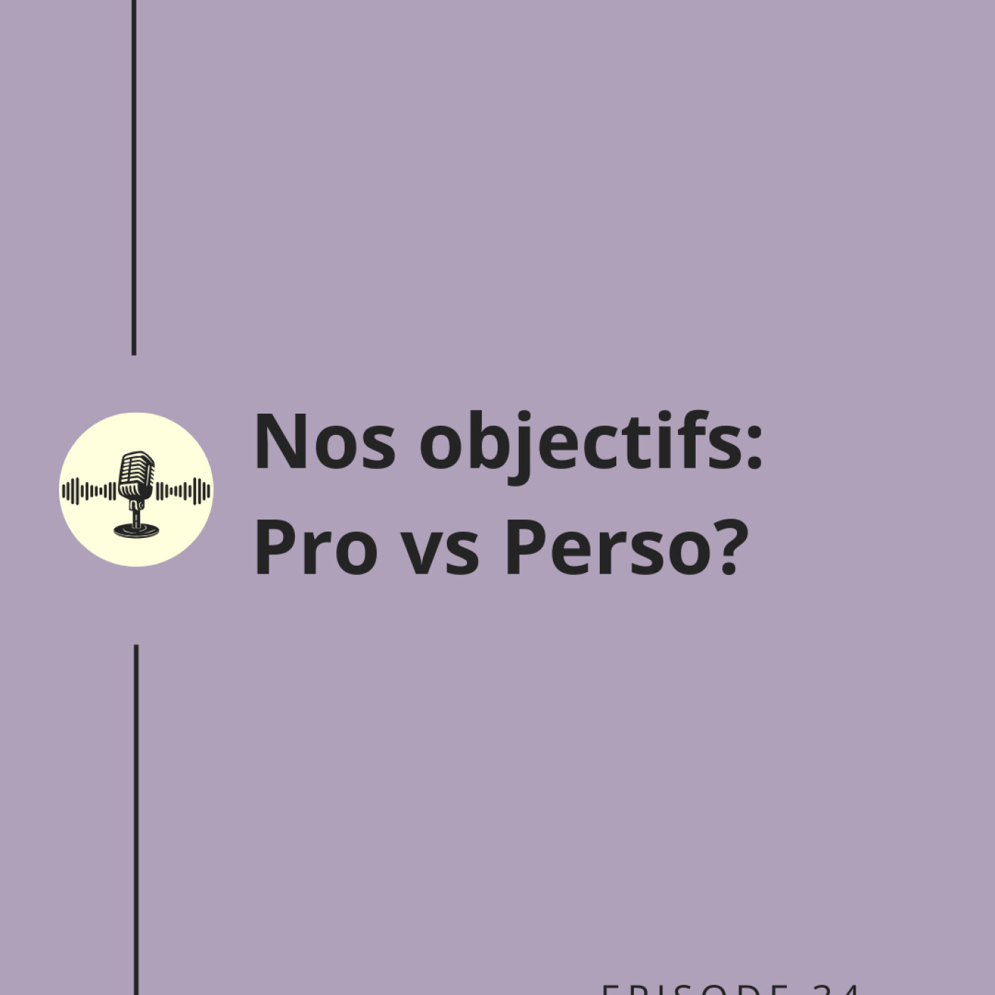 Episode 34 : Nos objectifs : pro vs perso? Episode 34 : Nos objectifs : pro vs perso?