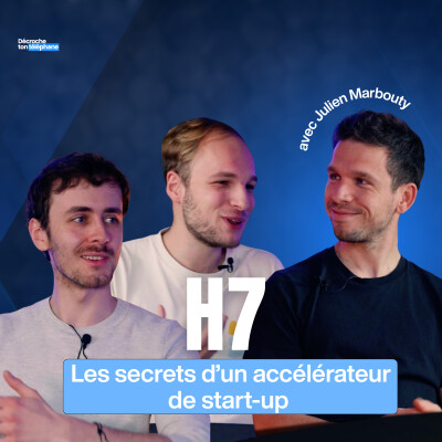 Julien Marbouty : Directeur du H7 : les secrets d’un accélérateur de start up lyonnais - Décroche ton téléphone cover