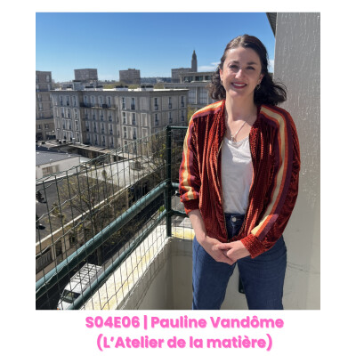 S04E06 : Pauline Vandôme, réemploi créatif et mode durable à l'Atelier de la Matière cover