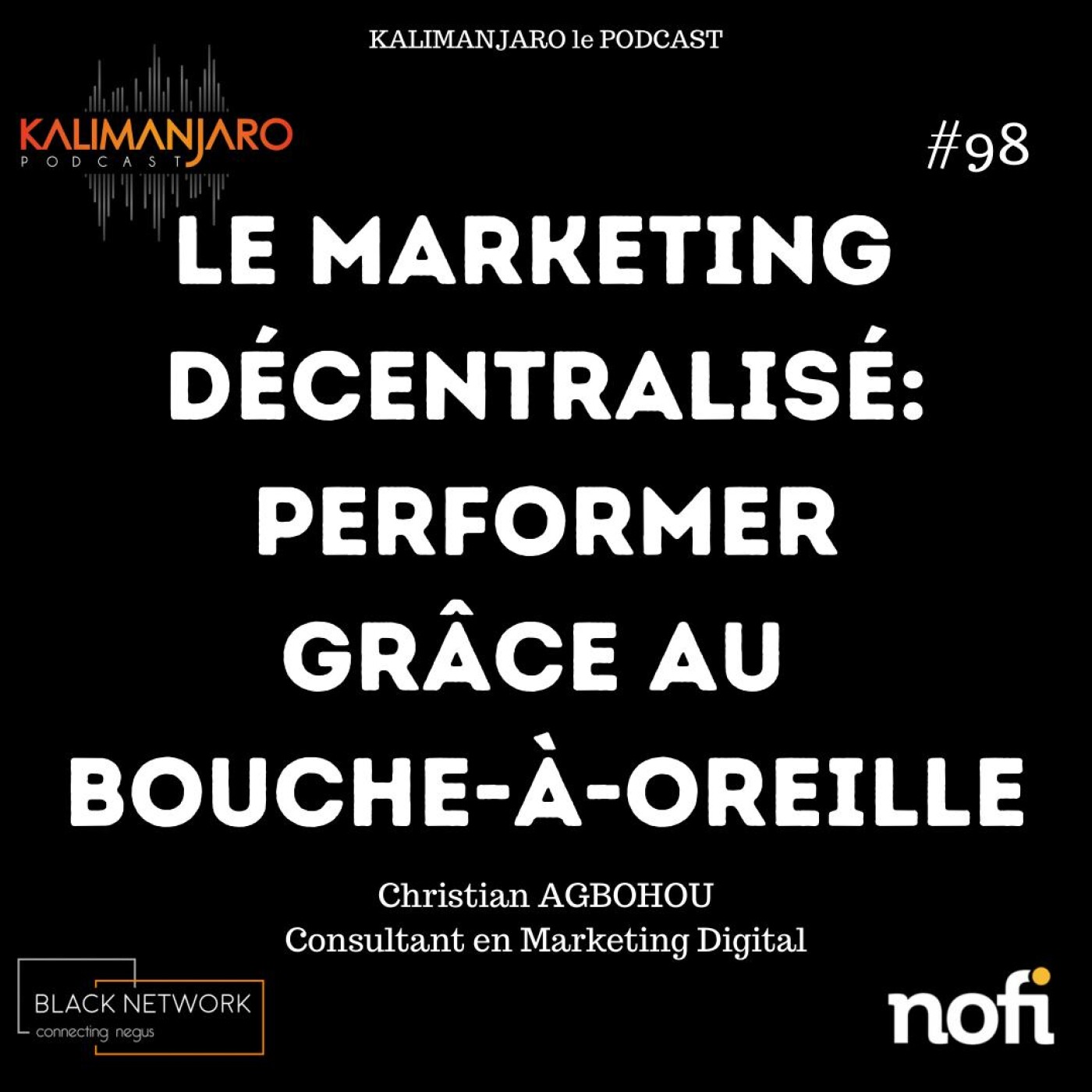 Kalimanjaro épisode #98: Performer grâce au bouche-à-oreille, le marketing décentralisé avec Christian AGBOHOU episode artwork