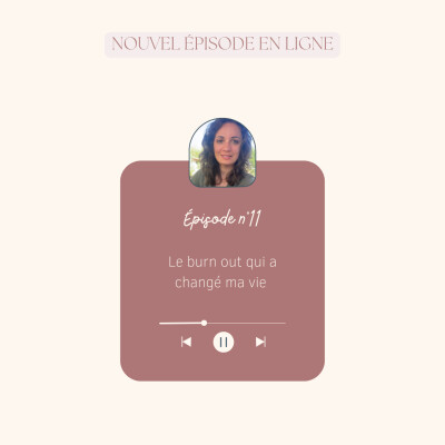 EP11 - Le burn out qui a changé ma vie cover