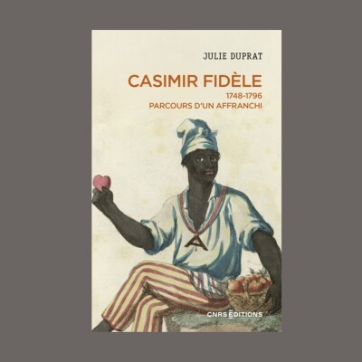 Julie Duprat - Casimir Fidèle : parcours d'un affranchi : 1748-1796 cover