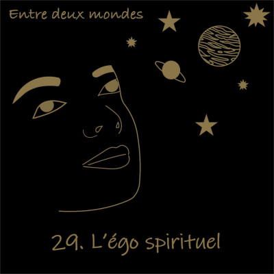 Entre deux Mondes - #29 L'égo spirituel cover