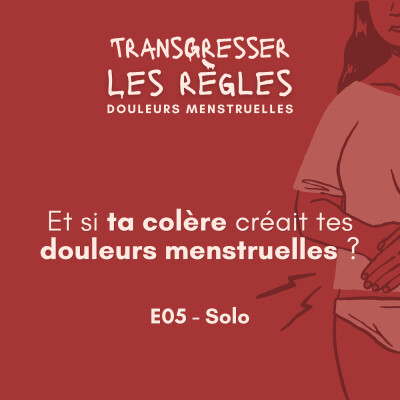 Et si ta colère créait tes douleurs menstruelles ? EP05 cover