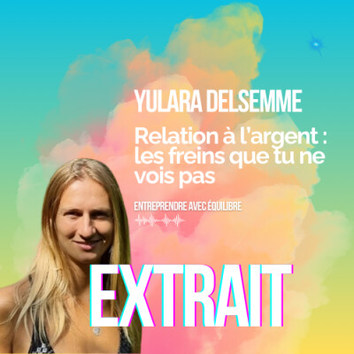 EXTRAIT - #044. Relation à l’argent : les freins que tu ne vois pas, avec Yulara Delsemme cover
