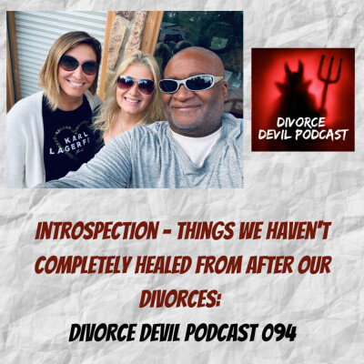 Introspection - Things we haven’t completely healed from after our divorces.  Divorce Devil Podcast 094. cover