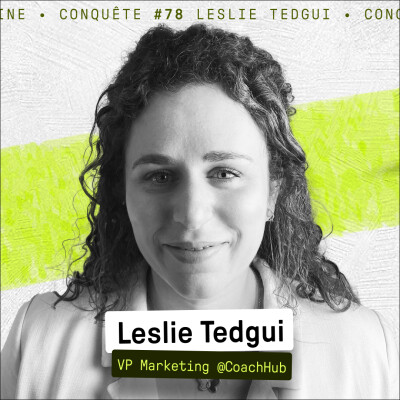 Rester agile en passant de 70 à 600 avec Leslie Tedgui (VP Marketing @CoachHub) - Conquete #78 cover
