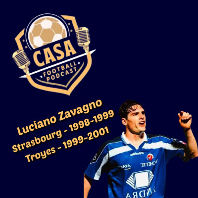 Casa Football Podcast – Épisode 20 : Luciano Zavagno ouvre les chapitres Strasbourg et Troyes de sa carrière cover