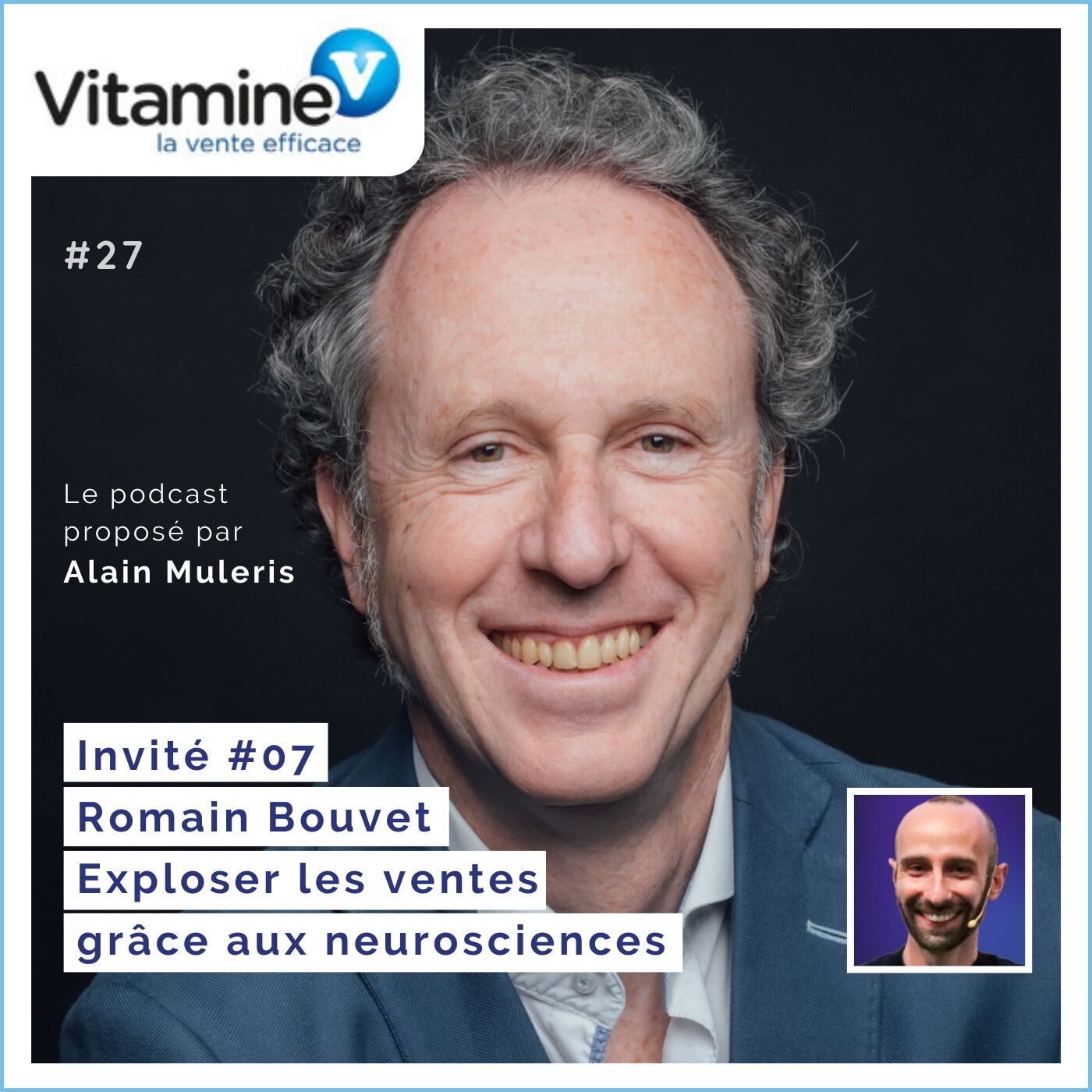 Exploser les ventes grâce aux neurosciences #27 avec Alain Muleris - Invité Romain Bouvet