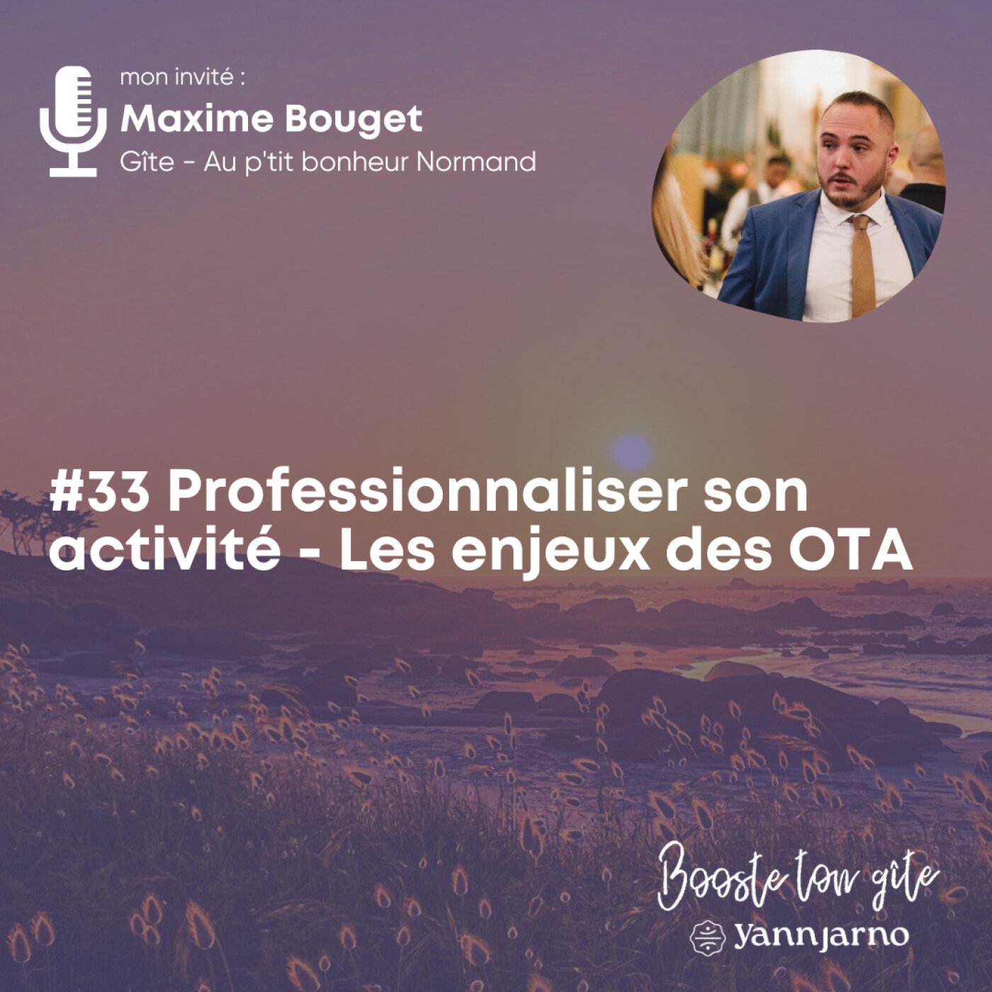 #33 Professionnaliser son activité - Les enjeux des OTA avec Maxime du Gîte Au p'tit bonheur Normand