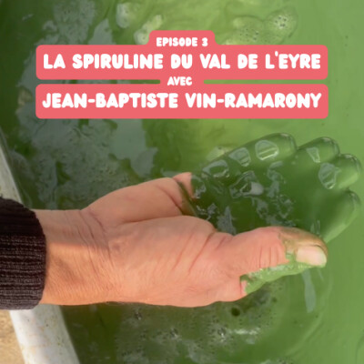 Episode 3 - La spiruline, le super-aliment qui avait 4 milliard d'années, avec Jean-Baptiste Vin-Ramarony cover