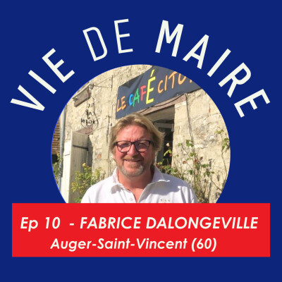 #10 - Fabrice Dalongeville - Un maire en doléances mais pas désolé - Auger-Saint-Vincent (60) cover