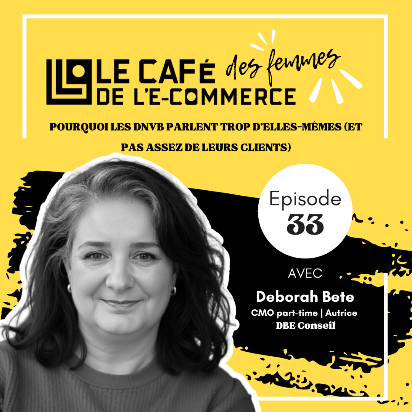 Le Café des Femmes de l'E-Commerce #033 : Pourquoi les DNVB parlent trop d'elles-mêmes avec Deborah Bete