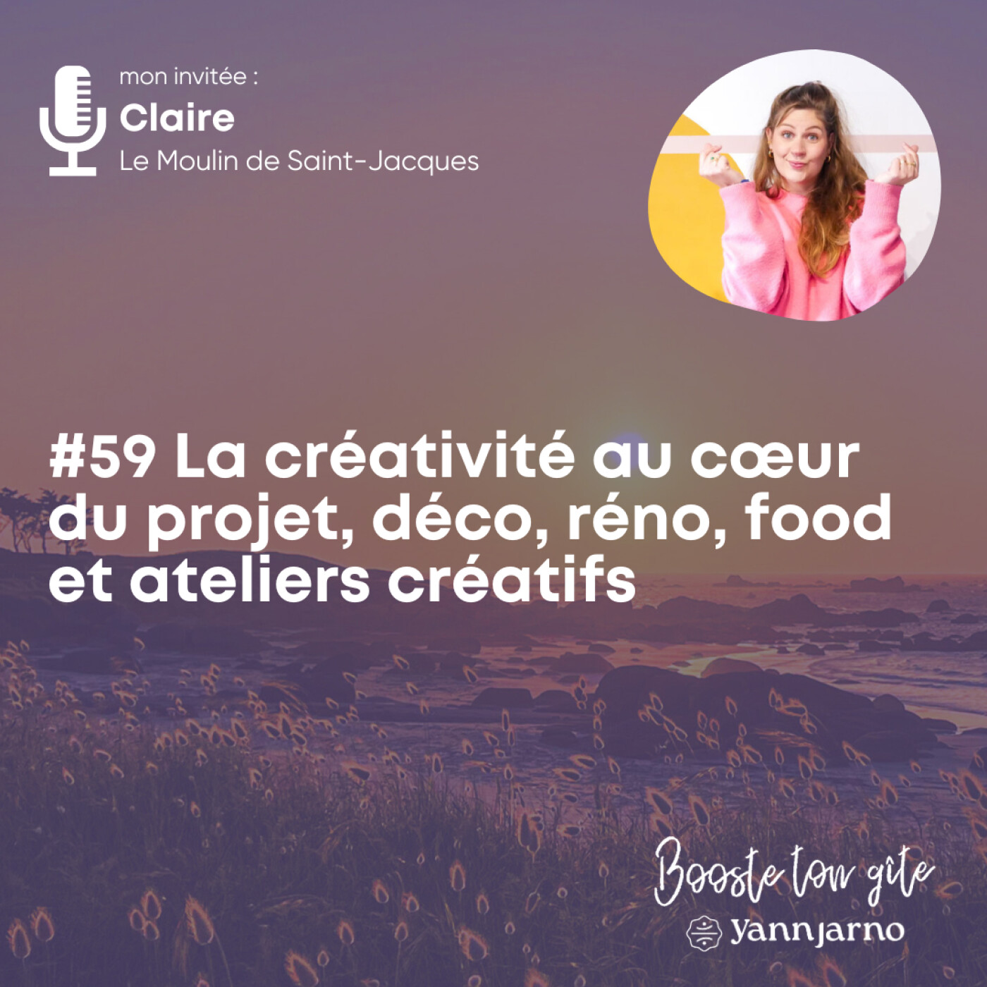 #59 La créativité au cœur du projet, déco, réno, food et ateliers créatifs - Claire Le Moulin de Saint Jacques