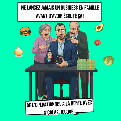 #6 - Ne lancez jamais de business en famille avant d'avoir écouté ça ! De l'opérationnel à la rente avec Nicolas Hocquel cover