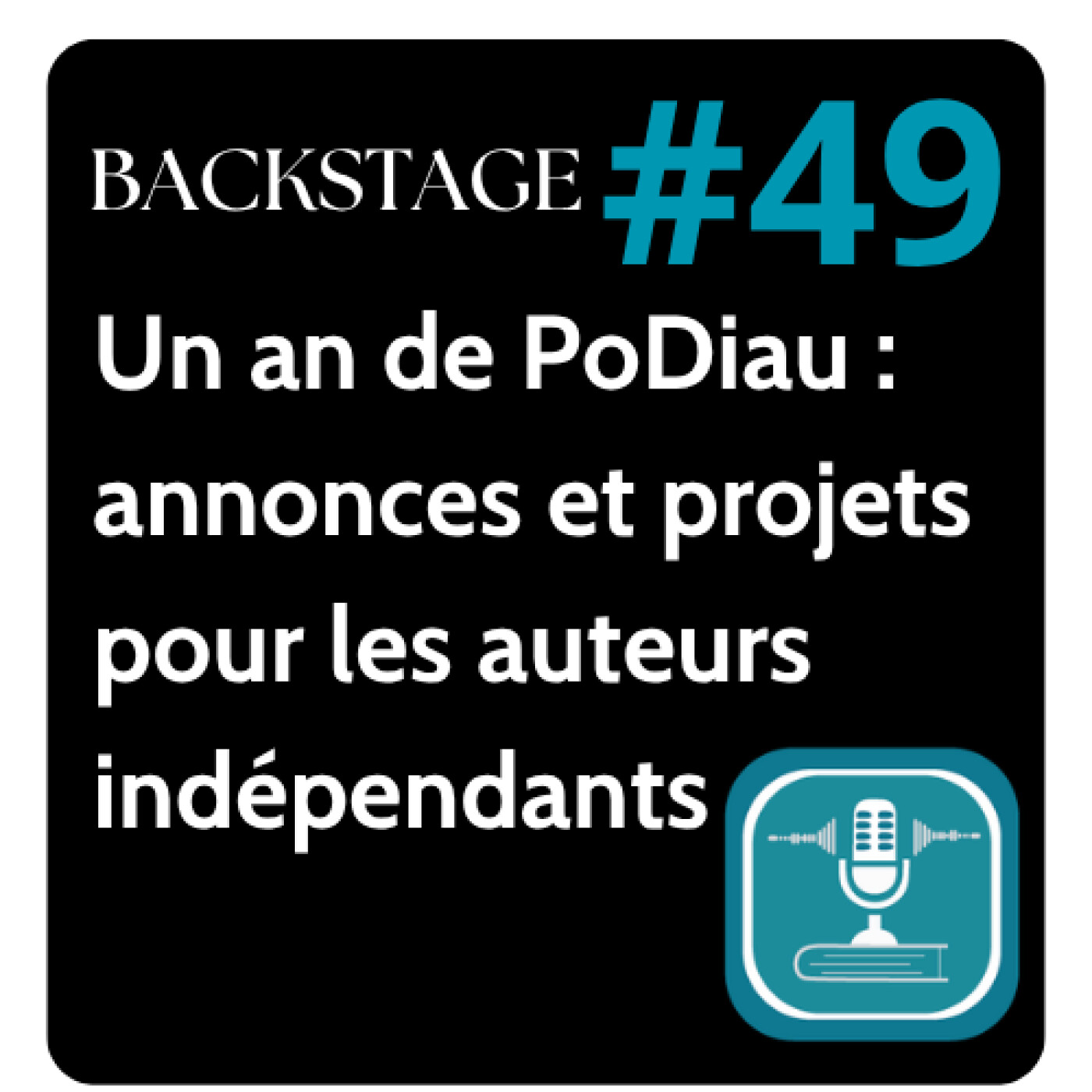 # 49 BACKSTAGE SPECIAL - Un an de podiau annonces et projets du Podcast. auteur indépendant - écouter lire - lecture immersive episode artwork