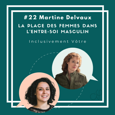 Episode #22 - Martine Delvaux - La place des femmes dans l'entre-soi masculin cover